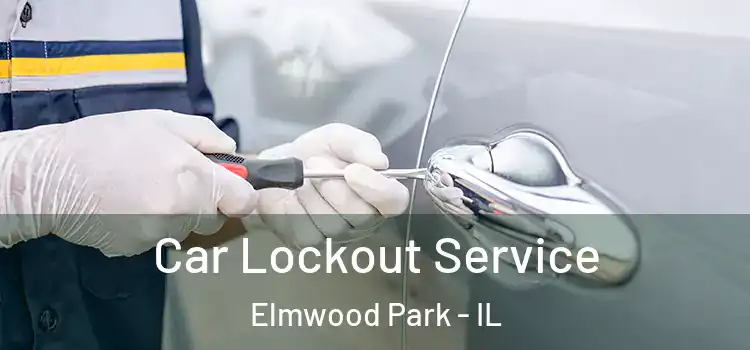 Car Lockout Service Elmwood Park - IL