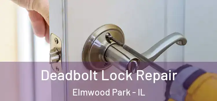 Deadbolt Lock Repair Elmwood Park - IL