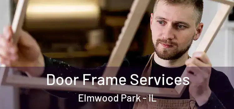 Door Frame Services Elmwood Park - IL