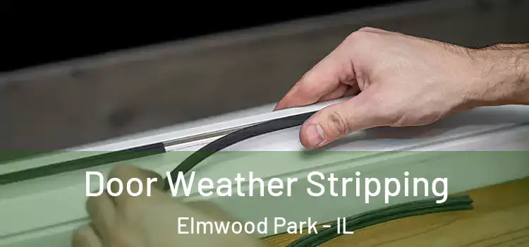 Door Weather Stripping Elmwood Park - IL