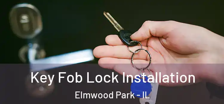 Key Fob Lock Installation Elmwood Park - IL
