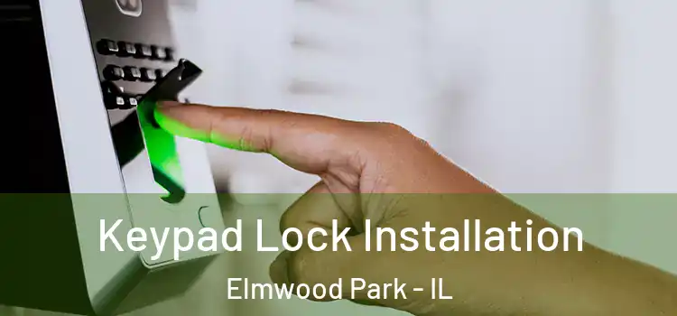 Keypad Lock Installation Elmwood Park - IL
