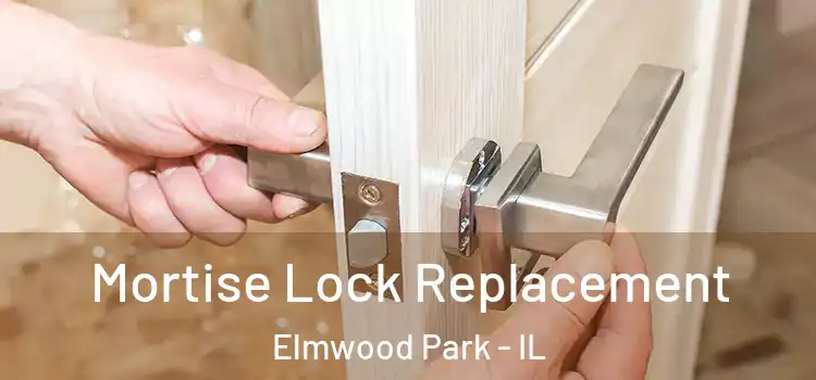 Mortise Lock Replacement Elmwood Park - IL