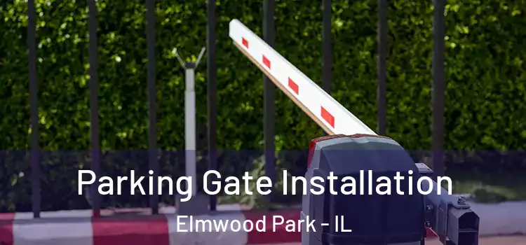 Parking Gate Installation Elmwood Park - IL